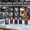 Top 10 Laser Distance Meters for Construction Projects used by professional builders